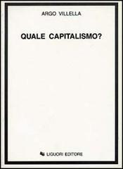 Quale capitalismo? di Argo Villella edito da Liguori