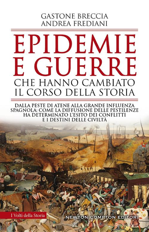 Epidemie e guerre che hanno cambiato il corso della storia. Dalla peste di Atene alla grande influenza spagnola: come la diffusione delle pestilenze ha determinato l di Gastone Breccia, Andrea Frediani edito da Newton Compton Editori