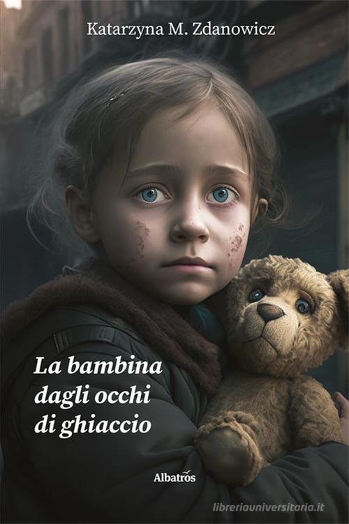 La bambina dagli occhi di ghiaccio di Katarzyna M. Zdanowicz -  9788830676787 in Fantasy