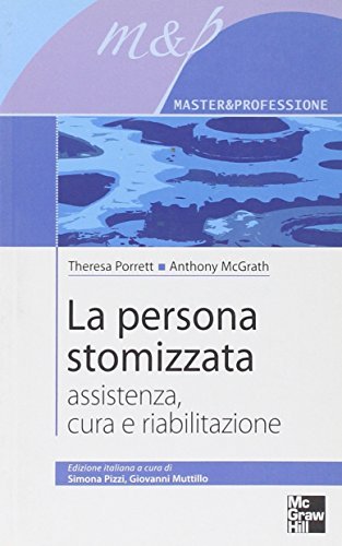 La persona stomizzata. Assistenza, cura e riabilitazione di Theresa Porret, Antony McGrath edito da McGraw-Hill Education