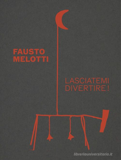 Fausto Melotti. Lasciatemi divertire! Ediz. a colori edito da Allemandi
