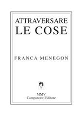 Attraversare le cose di Franca Menegon edito da Campanotto