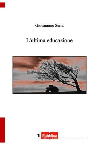 L' ultima educazione di Giovannino Serra edito da Lampi di Stampa
