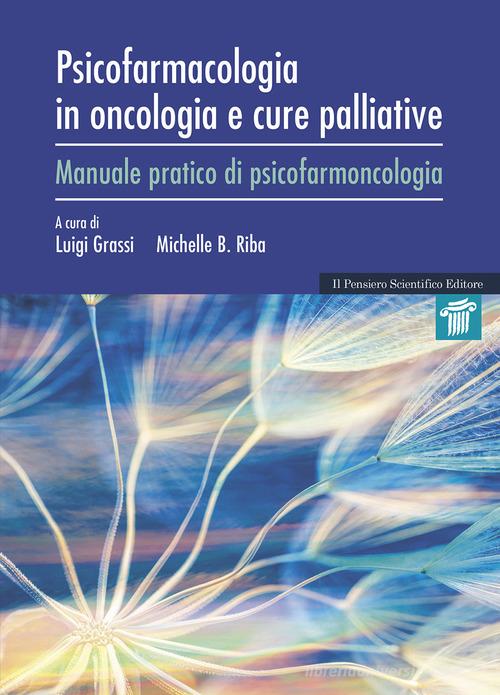 Psicofarmacologia in oncologia e cure palliative. Manuale pratico di psicofarmacologia edito da Il Pensiero Scientifico