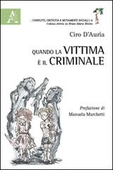 Quando la vittima è il criminale di Ciro D'Auria edito da Aracne