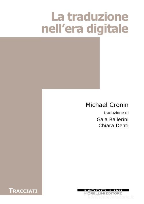 La traduzione nell'era digitale di Michael Cronin edito da Morellini