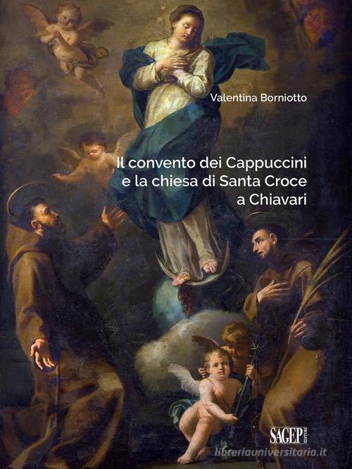 Il convento dei Cappuccini e la chiesa di Santa Croce a Chiavari. Ediz. illustrata di Valentina Borniotto edito da SAGEP