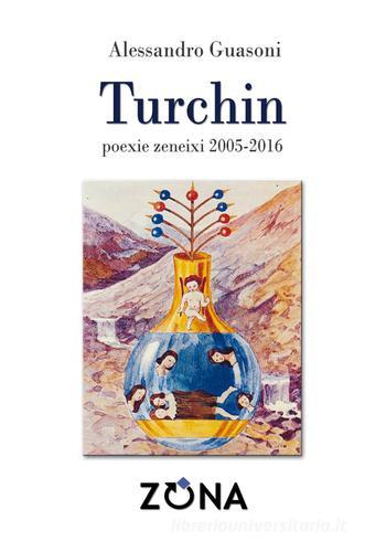 Turchin. Poexie zeneixi 2005-2016 di Alessandro Guasoni edito da Zona