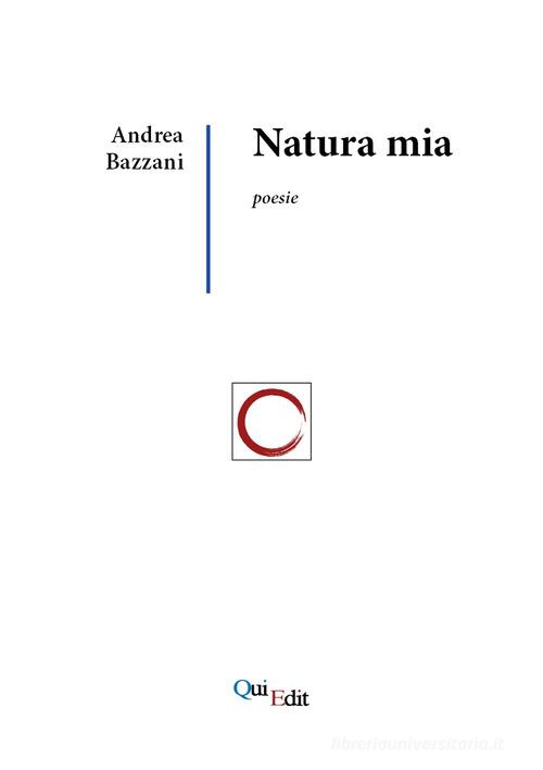 Natura mia di Andrea Bazzani edito da QuiEdit
