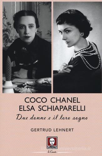 Coco Chanel ed Elsa Schiaparelli. Due donne e il loro sogno di Gertrud  Lehnert - 9788867086788 in Moda e textile design