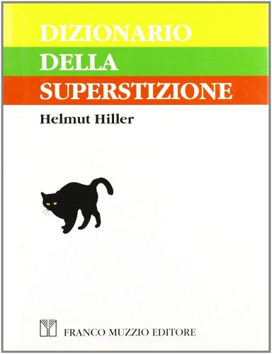 Dizionario della superstizione di Helmut Hiller edito da Franco Muzzio Editore