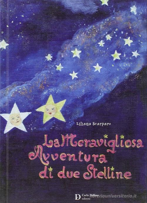 La meravigliosa avventura di due stelline di Liliana Scarparo edito da Carlo Delfino Editore