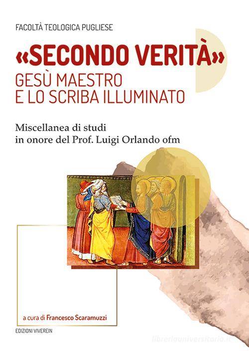 «Secondo verità». Gesù maestro e lo scriba illuminato. Miscellanea di studi in onore del prof. Luigi Orlando ofm edito da VivereIn