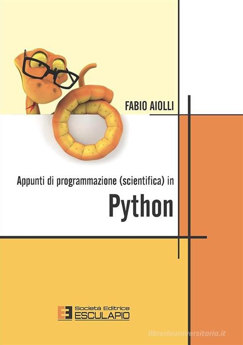 Appunti di programmazione scientifica in Python di Fabio Aiolli edito da Esculapio