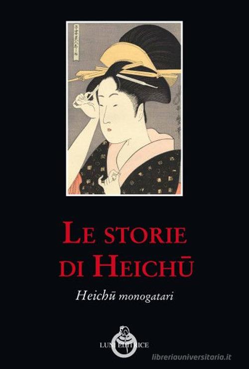 Libro Le storie di Heichu di Heichu Sol Levante di Luni Editrice