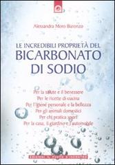 Le incredibili proprietà del bicarbonato di sodio di Alessandra Moro Buronzo edito da Edizioni Il Punto d'Incontro