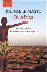 In Africa. Ritratto inedito di un continente senza pace di Raffaele Masto edito da Sperling & Kupfer