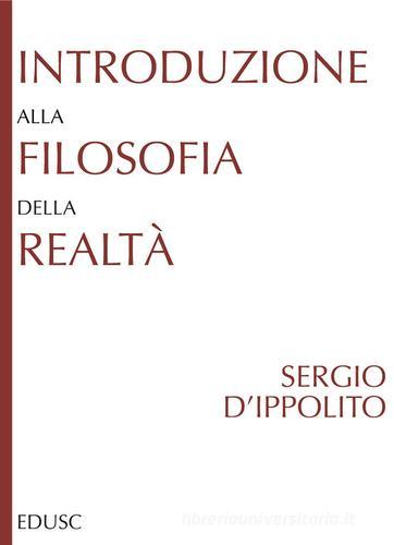 Introduzione alla filosofia della realtà di Sergio D'Ippolito edito da Edusc