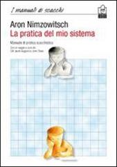 La pratica del mio sistema. Manuale di pratica scacchistica di Aaron Nimzowitsch edito da Caissa Italia