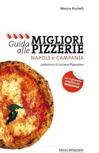 Guida alle migliori pizzerie Napoli e Campania di Monica Piscitelli edito da Edizioni dell'Ippogrifo