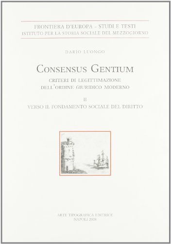 Consensus gentium. Criteri di legittimazione dell'ordine giuridico moderno vol.2 di Dario Luongo edito da Arte Tipografica