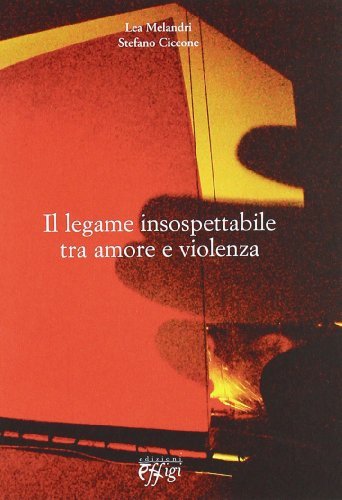 Il legame insospettabile tra amore e violenza di Lea Melendri, Stefano Ciccone edito da C&P Adver Effigi