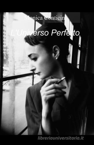 L' universo perfetto di Monica Conticini edito da ilmiolibro self publishing