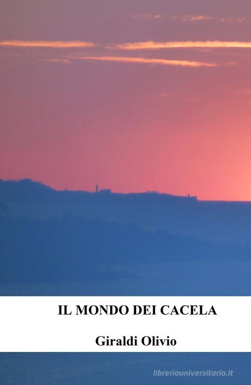 Il mondo dei Cacela di Olivio Giraldi edito da ilmiolibro self publishing
