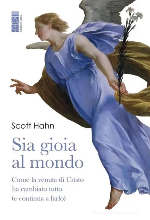 Sia gioia al mondo. Come la venuta di Cristo ha cambiato tutto (e continua a farlo) di Scott Hahn edito da Ares