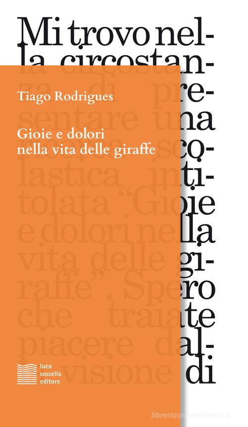 Gioie e dolori nella vita delle giraffe di Tiago Rodrigues edito da Luca Sossella Editore