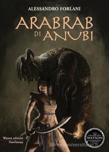 Arabrab di Anubi di Alessandro Forlani edito da Watson