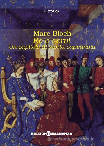 Re e servi. Un capitolo di storia capetingia di Marc Bloch edito da Edizioni Immanenza