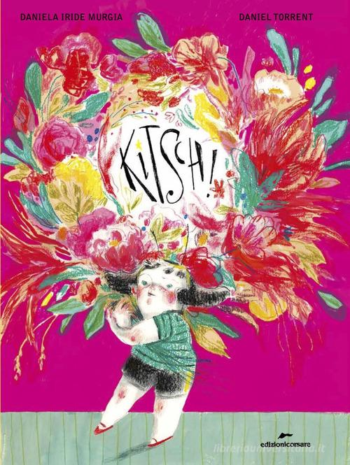 Kitsch! Ediz. a colori di Daniela Iride Murgia edito da Edizioni Corsare