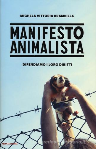 Manifesto animalista di Michela Vittoria Brambilla edito da Mondadori