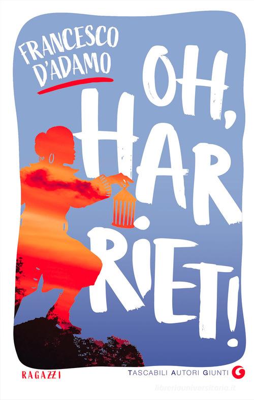 Oh, Harriet! di Francesco D'Adamo edito da Giunti Editore
