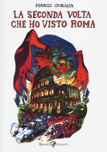 La seconda volta che ho visto Roma di Marco Corona edito da Rizzoli Lizard