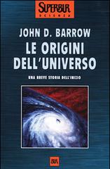 Le origini dell'universo di John D. Barrow edito da BUR Biblioteca Univ. Rizzoli