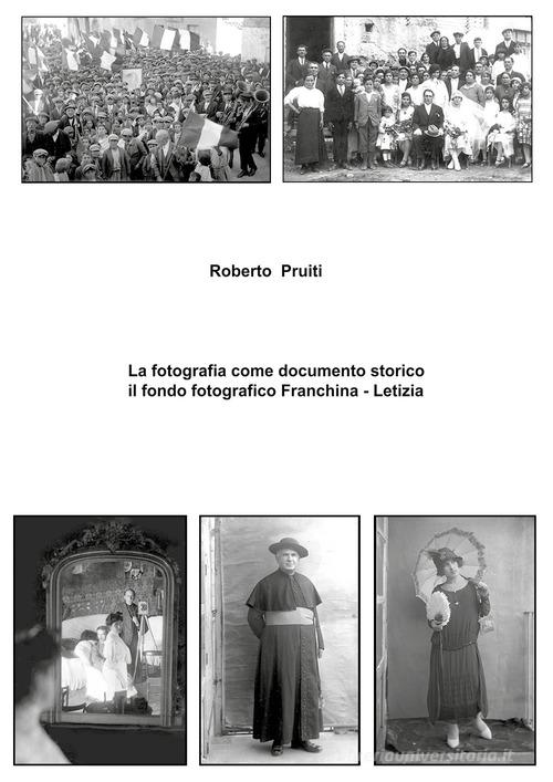 La fotografia come documento storico: il fondo fotografico Franchina-Letizia. Ediz. illustrata di Roberto Pruiti edito da Youcanprint