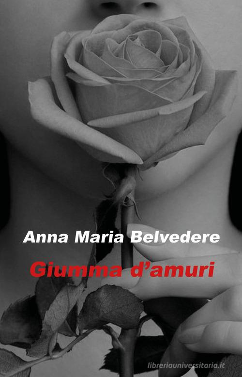 Giumma d'amuri. Testo siciliano di Anna Maria Belvedere edito da Youcanprint