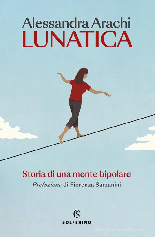 Lunatica. Nuova ediz. di Alessandra Arachi edito da Solferino