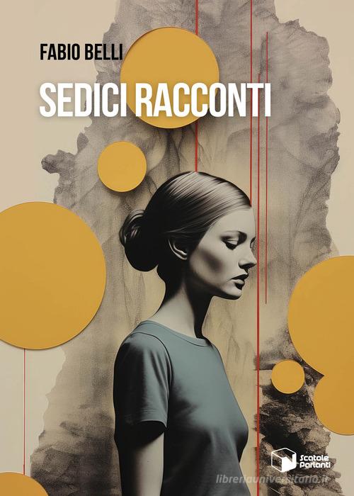 Sedici racconti di Fabio Belli edito da Scatole Parlanti