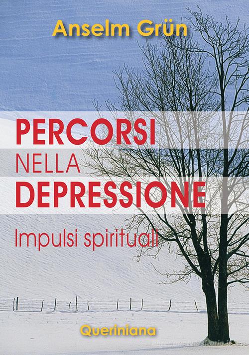 Percorsi nella depressione. Impulsi spirituali di Anselm Grün edito da Queriniana