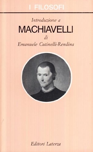 Introduzione a Machiavelli di Emanuele Cutinelli-Rèndina edito da Laterza