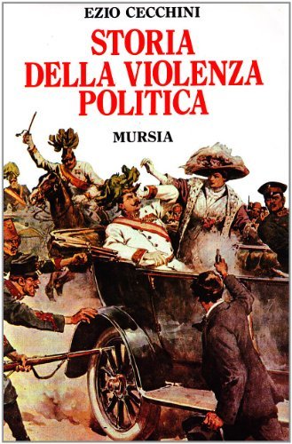 Storia della violenza politica di Ezio Cecchini edito da Ugo Mursia Editore