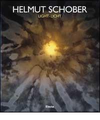 Helmut Schober. Light-Licht. Ediz. italiana, inglese, tedesca edito da Electa Mondadori