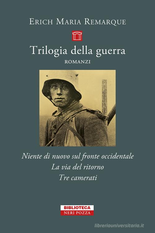 Trilogia della guerra: Niente di nuovo sul fronte occidentale-La via del ritorno-Tre camerati di Erich Maria Remarque edito da Neri Pozza