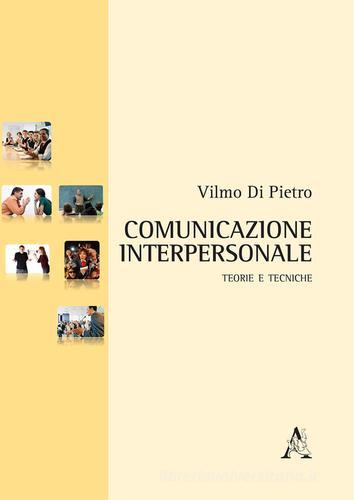 Comunicazione interpersonale. Teorie e tecniche di Vilmo Di Pietro edito da Aracne