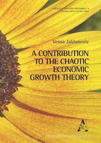 A contribution to the chaotic economic growth theory di Vesna D. Jablanovic edito da Aracne
