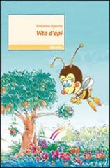 Vita d'api di Antonio Agosta edito da Gruppo Albatros Il Filo