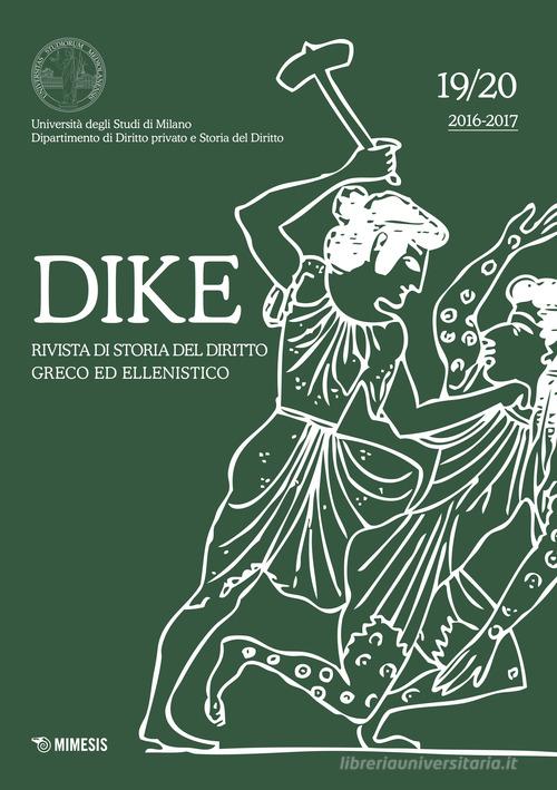 Dike. Rivista di storia del diritto greco ed ellenistico (2016-2017) vol.19-20 edito da Mimesis